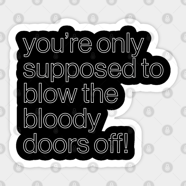 You're only supposed to blow the bloody doors off! The Italian Job